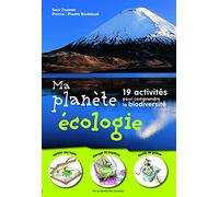 Ma Planète écologie: 19 activités pour comprendre la biodiversité