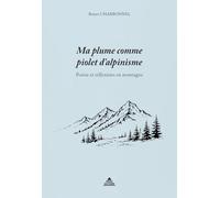 Ma plume comme piolet d’alpinisme: Poésie & réflexions en montagne