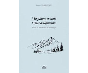 Ma plume comme piolet d’alpinisme : Poésie & réflexions en montagne