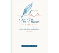 Ma Plume Santé: Le carnet d’accompagnement d’un proche - contacts, santé, rendez-vous & démarches