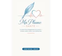 Ma Plume Santé: Le carnet d’accompagnement d’un proche - contacts, santé, rendez-vous & démarches