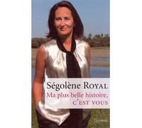 Ma plus belle histoire, c'est vous - Ségolène Royal - Grasset - broché - Essai