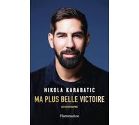 Nikola Karabatic – Ma plus belle victoire – Autobiographie – Broché – Flammarion