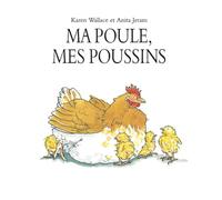 Karen Wallace – Ma poule, mes poussins – Traduction Pierre Bertrand – Cartonné