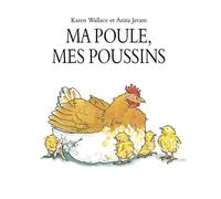 Karen Wallace – Ma poule, mes poussins – Traduction Pierre Bertrand – Cartonné