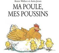 Ma poule, mes poussins Anita Jeram (Illustration), Karen Wallace (Auteur), Pierre Bertrand (Traduction)