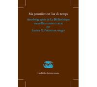 Ma poussière est l'or du temps Autobiographie de La Bibliothèque recueillie et mise en état par Lucien X. Polastron, usager - Lucien X. Polastron - Belles Lettres - broché - Essai
