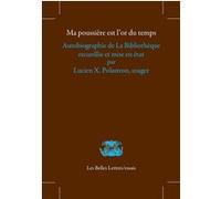 Ma poussière est l'or du temps: Autobiographie de La Bibliothèque recueillie et mise en état par Lucien X. Polastron, usager