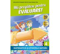 Ma pregatesc pentru evaluare - Clasa 4 - Matematica si stiintele naturii - Adina Achim, Emanuela Patrichi, Anca Veronica Taut, Editie in limba romana