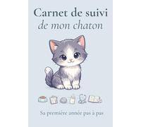 Ma première année avec mon chaton: Carnet de suivi pour accompagner sa santé, ses habitudes, ses progrès et ses souvenirs
