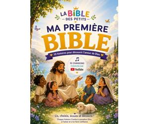 Ma première BIBLE 2-5 ans - 10 histoires bibliques illustrées pour découvrir l'amour de Dieu et 10 chansons à découvrir sur Youtube