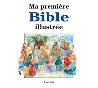 Ma Première Bible Illustrée - Histoires De L'ancien Et Du Nouveau Testament