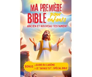 Ma première Bible pour Enfants - Ancien et nouveau Testament: Bonus : guide du Carême et « le savais tu ? » -Facile et ludique- illustration couleur- ... - Eveil à la foi catholique - Prières enfants