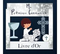 MA PRÈMIERE COMMUNION. LIVRE D’OR: Un Beau Souvenir à Chérir pour Toujours!