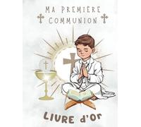 MA PREMIÈRE COMMUNION: LIVRE D’OR: Un Beau Souvenir à Chérir pour Toujours!