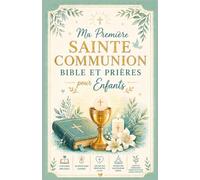 Ma Première Communion Sainte Bible et prières pour enfants: Histoires bibliques, 110 méditations guidées, leçons pour édifier la foi, culte quotidien ... spirituelle pour les jeunes croyants