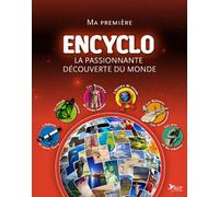 Ma première encyclo : la passionnante découverte du monde: L'encyclo de tout