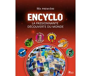 Ma première encyclo : la passionnante découverte du monde: L'encyclo de tout
