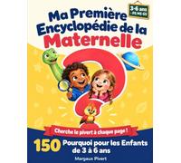 Ma Première Encyclopédie de la Maternelle: 150 Pourquoi pour les Enfants de 3 à 6 ans (PS MS GS)