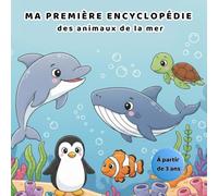 MA PREMIÈRE ENCYCLOPÉDIE DES ANIMAUX DE LA MER