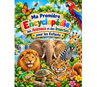 Ma Première Encyclopédie des Animaux et des Insectes pour les Enfants: Pour les jeunes curieux : découvrir les animaux et les insectes, apprendre des ... à toutes leurs questions (PS, MS, GS, CP)