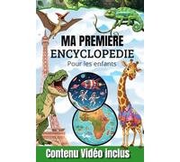 Ma Première Encyclopédie Pour Les Enfants : Livre éducatif pour les enfants curieux de 3 à 7 ans /(PS MS GS CP): pour découvrir les dinosaures , l’astronomie; la nature etc.. [Contenu Vidéo inclus]