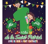 Ma première fête de la Saint-Patrick Livre de bébé à fort contraste 0-12 mois: Des dessins super mignons et amusants pour développer la vue et la ... parfaite pour les bébés et les nouveau-nés