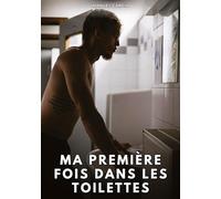 Ma Première Fois dans les Toilettes: Histoires Érotiques Gay de Sexe Explicite