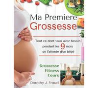 Ma Premiere Grossesse: Tout ce dont vous avez besoin pendant les neuf mois de l'attente d'un bébé ( Version française )