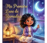 Ma Première Lune de Ramadan: Une Histoire Touchante et un Livre d'Activités - Avec Défi Bonté 30 Jours, Calendrier de Compte à Rebours, Coloriages, ... Photos | Pour enfants musulmans de 3 à 8 ans