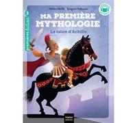 Ma première mythologie - Le talon d'Achille CP/CE1 6/7 ans Grégoire Vallancien (Illustration), Hélène Kérillis (Auteur)