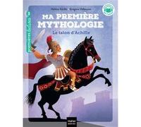 Ma première mythologie - Le talon d'Achille CP/CE1 6/7 ans Hélène Kérillis (Auteur), Grégoire Vallancien (Illustration)