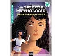 Ma première mythologie - Ulysse et les sortilèges de Circée - CP/CE1 6/7 ans Hélène Kérillis (Auteur), Grégoire Vallancien (Illustration)