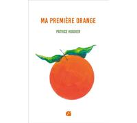 Ma première orange - Patrice Huguier - Du Pantheon Eds - broché - Témoignage