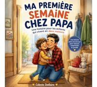 Ma première semaine chez Papa: Une histoire pour les enfants qui vivent en deux maisons
