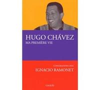 Ma première vie conversations avec Ignacio Ramonet Ignacio Ramonet (Auteur), Hugo Chávez Frias (Auteur), André Gabastou (Traduction), Grégory Maitrier (Traduction)
