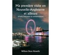Ma premire visite en NouvelleAngleterre et ailleurs damis littraires et connaissances - William Dean Howells - Alpha Editions - Livre en Anglais William Dean HowellsWilliam Dean Howells (Auteur)