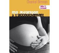 Ma préparation à l'accouchement - Volume 2 : Le travail G