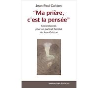 Ma prière, c'est la pensée - Circonstance pour un portrait familial de Jean Guitton