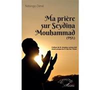 Ma prière sur Seydina Mouhammad (PSL : La Paix Soit sur Lui) Ndongo Dimé (Auteur)
