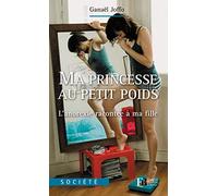 Ma princesse au petit poids: L'anorexie racontée à ma fille