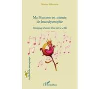 Ma princesse est atteinte de leucodystrophie: Témoignage d'amour d'une mère à sa fille