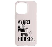 Ma Prochaine épouse ne possédera Pas de Chevaux Coque pour iPhone 15 Pro Max