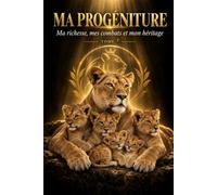 Ma Progéniture, ma richesse, mes combats et mon héritage: Le témoignage d‘une mère, debout malgré tout
