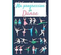 Ma progression en danse: Carnet de suivi d'entraînement pour la danse à remplir pour s'améliorer et voir sa progression | 121 pages, format 15,2 x ... danseuses, ballerines, cavalières, soeurs.