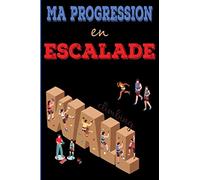 Ma progression en escalade: Carnet d'escalade, grimpe, varappe avec séances, étirements, évolution, voie, bloc à remplir ... | 151 pages, format 17,8 ... sportifs, escaladeurs, varappeurs, grimpeurs