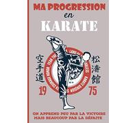 Ma progression en karaté: Carnet de karaté, arts martiaux, avec séances, étirements, évolution, entraînement à remplir ... | 151 pages, format 15,2 x ... sportifs, karatékas, combattants, athlètes