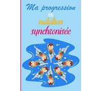 Ma progression en natation synchronisée: Carnet de suivi d'entraînement pour la natation synchronisée, artistique à remplir pour voir sa progression | ... nageurs, baigneurs, sportifs, athlètes