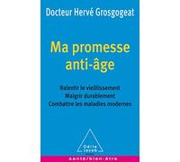 Ma promesse anti-âge: Ralentir le vieillissement, maigrir durablement, combattre les maladies modernes
