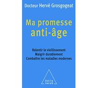 Ma promesse anti-âge: Ralentir le vieillissement, maigrir durablement, combattre les maladies modernes
